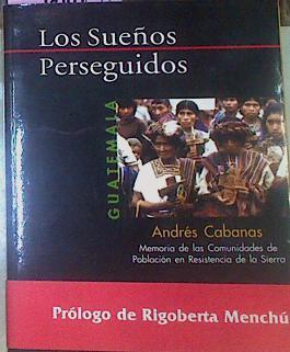 Los Sueños Perseguidos Memoria De Las Comunidades De Población En Resistencia De La S | 53130 | Cabanas, Andrés/Rigobarta Menchu, Con prólogo de