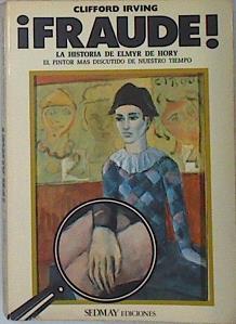 Fraude . La historia de Elmyr de Hory,  el pintor más discutido de nuestro tiempo | 136333 | Irving, Clifford