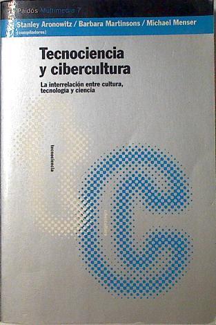 Tecnociencia y cibercultura: la interrelación entre cultura, tecnología y ciencia | 124663 | Martinsons Barbara, Stanley Aronowitz/Menser, Michael