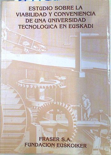 Estudio sobre la vialidad y conveniencia universidad tecnologica en euskadi | 133747 | Fraser S.A