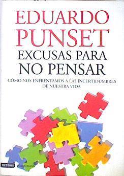 Excusas para no pensar : cómo nos enfrentamos a las incertidumbres de nuestra vida | 139635 | Punset, Eduardo  (1936- )