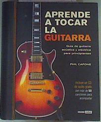 Aprende a tocar la guitarra : guía de guitarra acústica y eléctrica para principiantes | 161965 | Capone, Phil