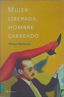 Mujer liberada, hombre cabreado | 150200 | Rahola, Pilar