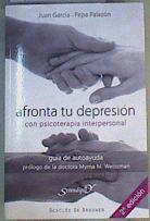 Afronta tu depresión con terapia interpersonal : guía de autoayuda | 166532 | García Sánchez, Juan/Palazón Rodríguez, Josefa