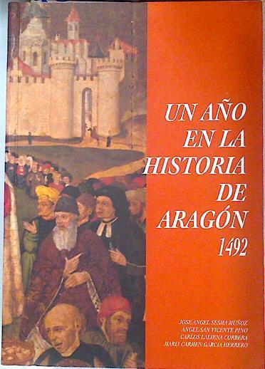 Un año en la historia de Aragón 1492 | 135613 | Sesma Muñoz Coordinador), José Ángel/Angel San Vicente Pino/Carlos Laliena Corbera/Mª Carmen García Herrero