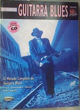 Guitarra Blues Intermedio El Metodo Completo de Guitarra Blues : | 162045 | Smith, Matt