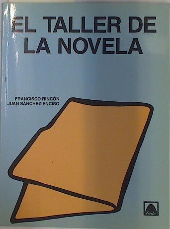 eL Taller de la novela | 128903 | Rincón, F./Sánchez Enciso, J.