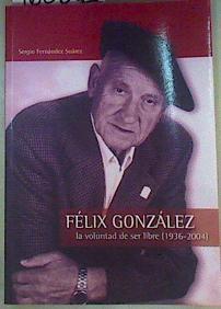 Félix González : La Voluntad de ser Libre ( 1936-2004) | 160341 | Sergio Fernández Suárez