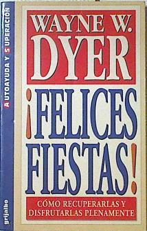 ¡Felices fiestas! Cómo recuperarlas y disfrutarlas plenamente. | 123873 | Dyer, Wayne W.