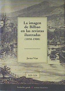 La Imagen De Bilbao En Las Revistas Ilustradas 1858-1900 | 6257 | Viar Javier