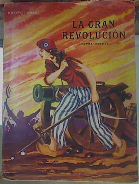 LA GRAN REVOLUCION (Historia de la Revolucion Francesa) 1789-1793  2 tomos en un volumen | 154819 | Piotr Kropotkin, Pedro Kropotkine/Traductor, Anselmo Lorenzo