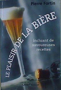 Le plaisir de la bière incluant de savoureuses recettes | 146605 | Fortin, Pierre