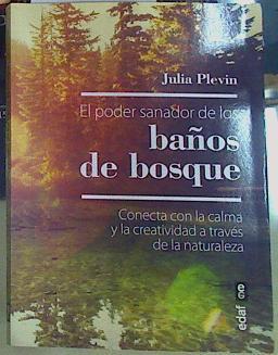 El poder sanador de los baños de bosque Conecta con la calma y la creatividad a través de la natural | 156153 | Julia Plevin,