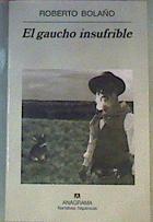 El gaucho insufrible | 165117 | Bolaño, Roberto