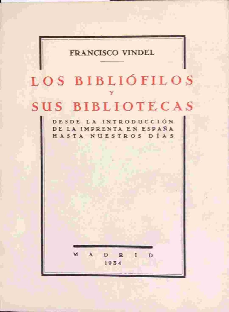 Los bibliofilos y sus bibliotecas desde la introducción de la imprenta en España hasta nuestros días | 138725 | Vindel, Francisco