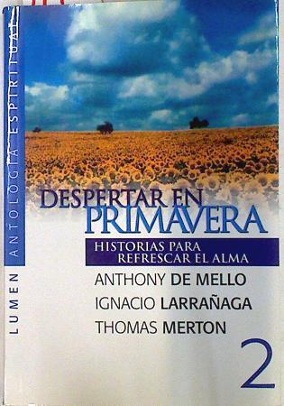 Despertar en primavera. Historias para refrescar el alma | 71950 | Ignacio Larrañaga, Anthony De Mello/Thomas Merton