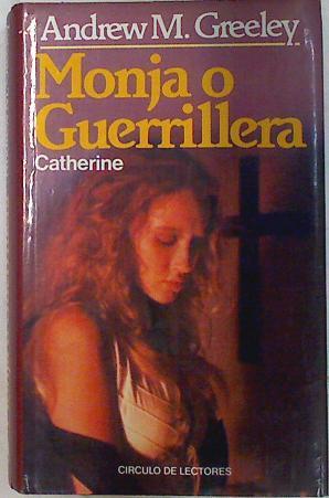 Monja o guerrillera. Catherine | 71540 | Greeley, Andrew M.