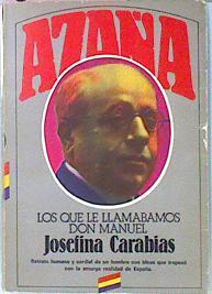 Azaña: Los que le llamábamos don Manuel | 68473 | Carabias, Josefina