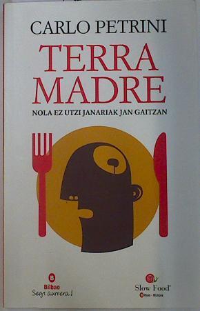 Terra Madre Nola ez utzi janariak jan Gaitzan | 131947 | Carlo Petrini