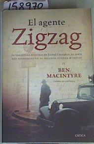 El agente Zigzag : la verdadera historia de Eddie Chapman, el espía más asombroso de la Segunda Guer | 158970 | Macintyre, Ben