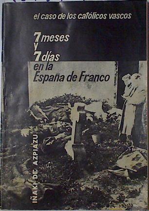 "7 meses y 7 días en la España de Franco; El caso de los católicos vascos ( 2 titulos en un libro)" | 127790 | Iñaki Azpiazu