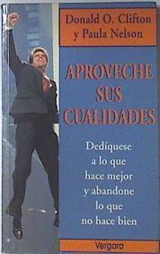 Aproveche sus cualidades. Dedíquese a lo que hace mejor y abandone lo que no hace bien | 119922 | Donald O. Clifton/Paula Nelson