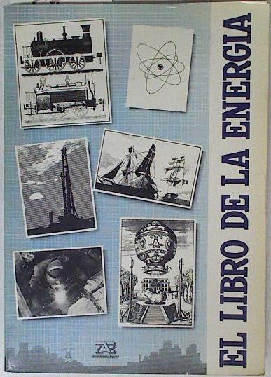 El Libro de la energía | 126363 | José Angel Caerrolaza Asen/José María García Alonso/Juan E.Iranzo Martin/Jesús López Cotalero/Emili Minguez Torres/María Teresa Pascualena Cambras