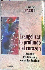 Evangelizar lo profundo del corazón: aceptar los límetes y curar las heridas | 112288 | Pacot, Simone