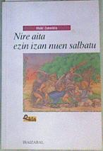 Nire aita ezin izan nuen salbatu (batua) | 118160 | Zubeldia Otegui, Iñaki