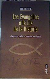 Los evangelios a la luz de la historia - leyendas piadosas o relatos verídicos? | 162360 | Bruno Bioul