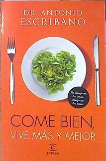 Come bien, vive más y mejor : no envejecen los años, envejecen los kilos no los años | 139776 | Escribano Zafra, Antonio