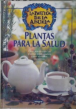 Plantas para la salud: guía práctica de las plantas medicinales y sus virtudes curativas | 145813 | La Botica de la Abuela, VvAA