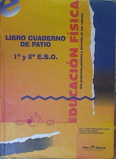 Cuaderno de patio, 1 y 2 ESO: educación física | 124910 | Fernández Lorca, Francisco Javier/Ros Bernal, Nacho/Vera González, Antonio