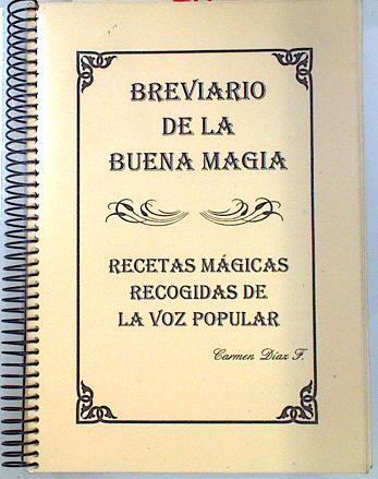 Breviario de la buena magia: recetas mágicas recogidas de la voz popular | 134826 | Díaz Fernández, Carmen