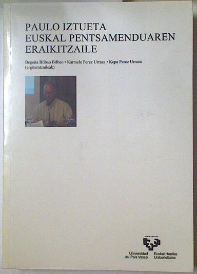 Paulo Iztueta euskal pentsamendauren eraikitzaile | 128546 | Pérez Urraza, Karmele, Bilbao Bilbao, María Begoña/Pérez Urraza, Kepa