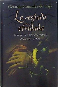 La epada Antología de relatos de aventuras de los Siglos de Oro | 147053 | González de Vega, Gerardo