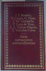 Siete narraciones extraordinarias | 158665 | J.J. Benítez/P. Casals/C. Fisas/J.M.ª Gironella/T. Luca de Tena/J.A. Vallejo-Nágera/F. Vizcaíno Casas