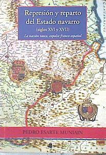 Represión y reparto del Estado Navarro Siglos XVI y XVII La nación vasca Expolio franco-español | 139326 | Esarte Muniain, Pedro