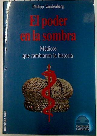 El Poder en la sombra Médicos que cambiaron la historia | 129446 | Vandenberg, Philipp