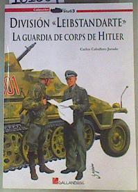 División Leibstandarte : La guardia de corps de Hitler | 161384 | Caballero Jurado, Carlos