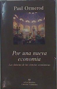 Por una nueva economía: las falacias de las ciencias económicas | 148961 | Ormerod, Paul