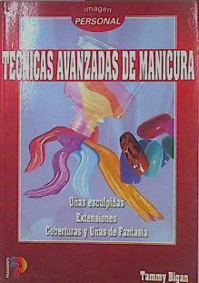 Técnicas avanzadas de manicura: uñas esculpidas, extensiones, coberturas y uñas de fantasía | 154037 | Bigan, Tammy/Gibello, Ana María