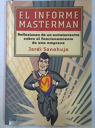 El informe Masterman: reflexiones de un extraterrestre sobre el funcionamiento de una empresa | 129991 | Sanahuja Prats, Jordi