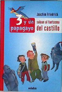 Salvan al fantasma del castillo. 3 y un papagayo nº 1 | 143674 | Friedrich, Joachim/Hernán-Gómez Valverde, Soraya/Korthues, Barbara