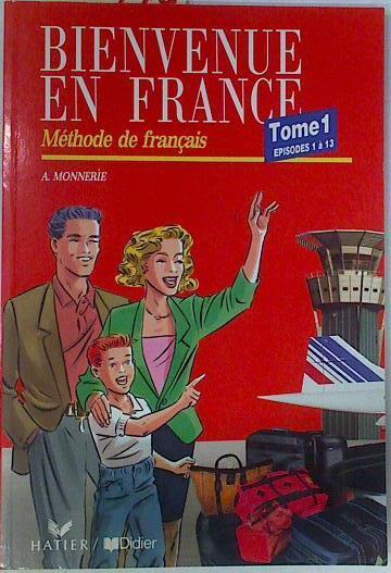 Bienvenue en France méthode de français tome 1.Episodes 1 à 13, | 105178 | Monnerie, A