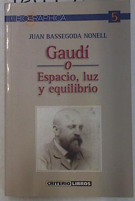 Gaudí o espacio, luz y equilibrio | 129943 | Bassegoda i Nonell, Joan