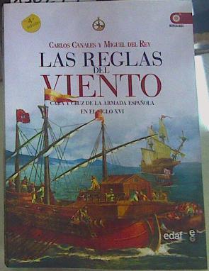 Las reglas del viento : cara y cruz de la Armada española en el siglo XVI | 156299 | Rey Vicente, Miguel del/Canales Torres, Carlos (1963- )