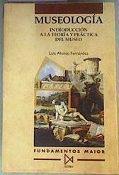 Museología: introducción a la teoría y práctica del museo | 161418 | Alonso Fernández, Luis