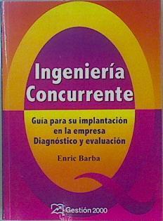 Ingeniería concurrente: guía para su implantación en la empresa diagnóstico y evaluación | 151341 | Barba Ibáñez, Enric