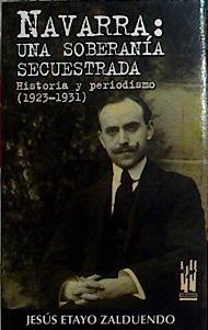 Navarra, una soberanía secuestrada  : historia y periodismo (1923-1931) | 144258 | Etayo Zalduendo, Jesús/Etayo Goñi, Javier